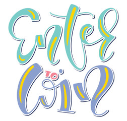  Enter to win - colored lettering isolated on white background - vector stock illustration. Multicolored design element for posters, photo overlays, greeting card, t-shirt print and social media.