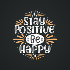 Obraz premium Stay positive be happy, Inspirational quote lettering design.