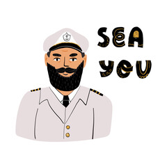 Cute card design. Portrait of a captain in a marine uniform with epaulets, wearing a cap and Sea you hand lettering.