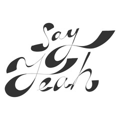 Say Yeah. Sticker quote for decoration design. Graphic element vector background illustration text. Quote box icon. Fashion print.