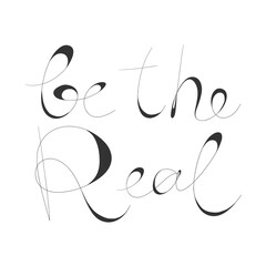 Be the Real. Sticker quote for decoration design. Graphic element vector background illustration text. Quote box icon. Fashion print.