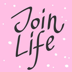 Join Life. Cartoon illustration Fashion phrase. Cute Trendy Style design font. Vintage vector hand drawn illustration. Vector logo icon.