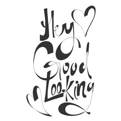 Hey Good Looking. Sticker quote for decoration design. Graphic element vector background illustration text. Quote box icon. Fashion print.