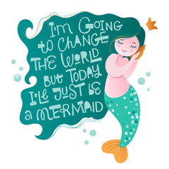 I m going to change the world but today i ll just be a mermaid - fun sarcastic lettering mermaid phrase