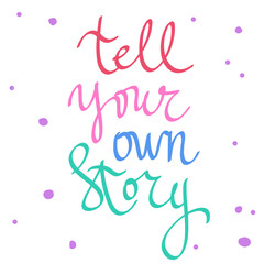 Tell your own story. Cartoon illustration Fashion phrase. Cute Trendy Style design font. Vintage vector hand drawn illustration. Vector logo icon.