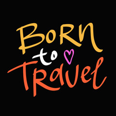 Born to Travel. Sticker quote for decoration design. Graphic element vector background illustration text. Quote box icon. Fashion print.