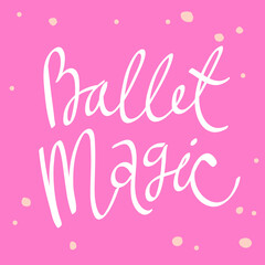 Ballet Magic. Cartoon illustration Fashion phrase. Cute Trendy Style design font. Vintage vector hand drawn illustration. Vector logo icon.