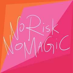 No Risk No Magic. Sticker quote for decoration design. Graphic element vector background illustration text. Quote box icon. Fashion print.