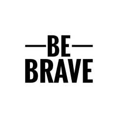 Word Lettering about Bravery, Be Brave