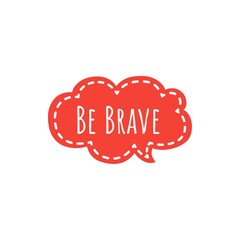 Word Lettering about Bravery, Be Brave