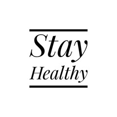 ''Stay Healthy''  / Quote about Health Care / Word Illustration