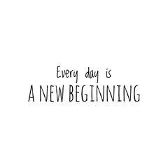 ''Every day is a new beginning'' / Motivational Quote / Word Illustration / Motivation / Lettering
