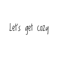 ''Let's get cozy'' Quote / Home Products Design / Decoration / Word Lettering / To Print / For Design