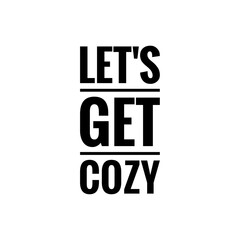 ''Let's get cozy'' Quote / Home Products Design / Decoration / Word Lettering / To Print / For Design