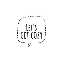 ''Let's get cozy'' Quote / Home Products Design / Decoration / Word Lettering / To Print / For Design
