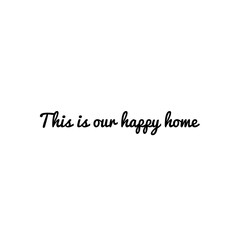 ''This is our home'' Quote Word Lettering Illustration /  To Print / For Decoration / For Design Development