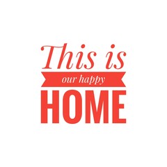 ''This is our home'' Quote Word Lettering Illustration /  To Print / For Decoration / For Design Development