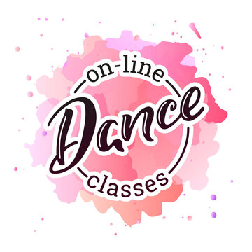 On-line Dance Classes. Hand written phrase "On-line Dance Classes" on a pink watercolor background. Can be used for logo, flyer, invitation or t-shirt print. Vector 10 EPS.
