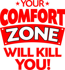 You comfort zone will kill you - Motivational quote design