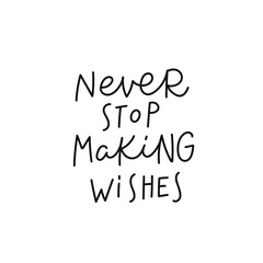 Fototapeta premium Never stop making wishes quote lettering. Calligraphy inspiration graphic design typography element. Hand written postcard Cute simple black vector sign for journal, planner, calendar stationery paper
