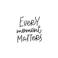 Every moment matters quote lettering. Calligraphy inspiration graphic design typography element. Hand written postcard. Cute simple black vector sign for journal, planner, calendar stationery paper.