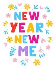 New year new me - lettering, motivational phrase, positive emotions. Slogan, phrase or quote. Modern  illustration for t-shirt, sweatshirt or other apparel print.