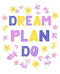 Dream plan do - vector lettering, motivational phrase, positive emotions. Slogan, phrase or quote. Modern vector illustration for t-shirt, sweatshirt or other apparel print.