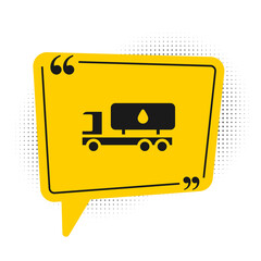 Black Tanker truck icon isolated on white background. Petroleum tanker, petrol truck, cistern, oil trailer. Yellow speech bubble symbol. Vector.