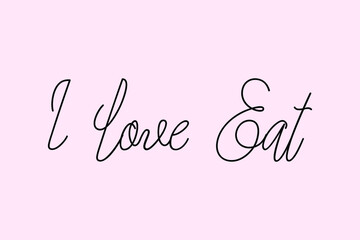 I Love Eat. Cursive Typography Black Color Text On Light Pink Background  