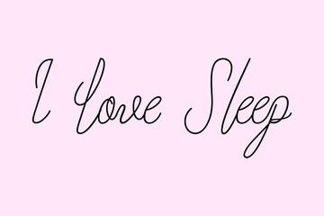I Love Sleep Cursive Typography Black Color Text On Light Pink Background  