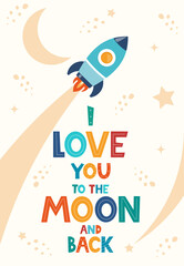 Hand drawn lettering I Love You To The Moon And Back for print, clothes, greeting card, children's room decor in Scandinavian style. Kids print with rocket. Vector illustration.