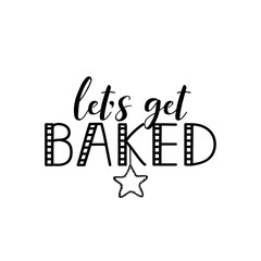 Let's get baked. Vector illustration. Christmas lettering. Ink illustration. t-shirt design.