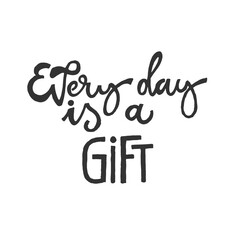 Every day is a gift. Inspirational quote about life, positive phrase