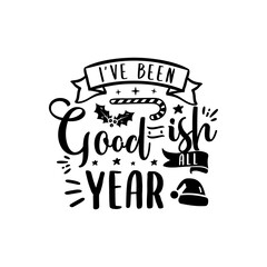 Christmas lettering quote. Silhouette calligraphy poster with quote - I have been goodish all year. With santa hat, candy. Illustration for greeting card, t-shirt print, mug design. Stock vector