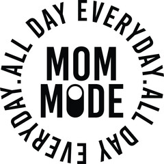 Mom Mode - All day every day - Mom Design for mom t-shirts, decals, hoodies, - Gift for mom