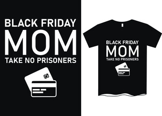 Black Friday mom take no prisoners -T-shirt design for Black Friday Sale