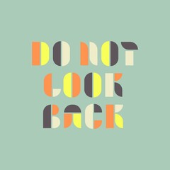 motivational inscription on the card. do not look back. Vector illustration