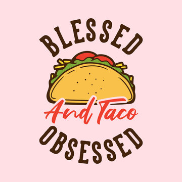 vintage slogan typography blessed and taco obsessed for t shirt design