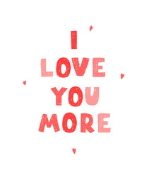 Vector illustration with hand drawn lettering - I love you more. Colorful typography design in Scandinavian style for postcard, banner, t-shirt print, invitation, greeting card, poster
