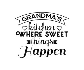 Kitchen vintage Grandma’s kitchen where sweet things happen. Hand drawn lettering poster for home decor of restaurant advertising. T-Shirt Typography Design. Vector Illustration Symbol Design.