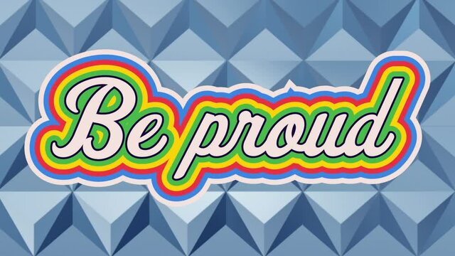 Animation of retro be proud rainbow text over 3d blue cube pattern in the background