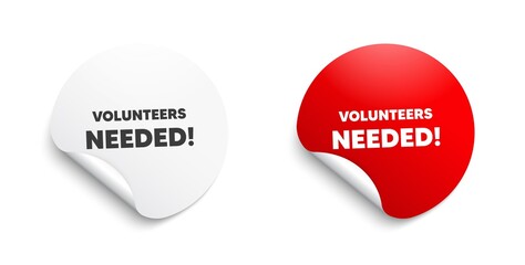 Volunteers needed. Round sticker with offer message. Volunteering service sign. Charity work symbol. Circle sticker mockup banner. Volunteers needed badge shape. Adhesive paper banner. Vector