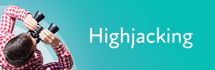 Highjacking. Man observing with binoculars. Focus on text/word. Panorama format. Blue/turquoise...