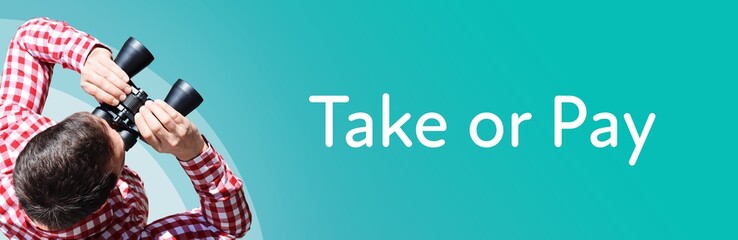Take or Pay. Man observing with binoculars. Focus on text/word. Panorama format. Blue/turquoise...