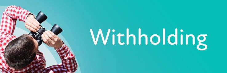 Naklejka premium Withholding. Man observing with binoculars. Focus on text/word. Panorama format. Blue/turquoise background.