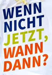wenn nicht jetzt, wann dann?