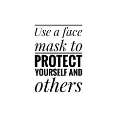 ''Use a face mask to protect yourself and others'' Lettering