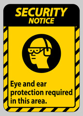 Security Notice Sign Eye And Ear Protection Required In This Area