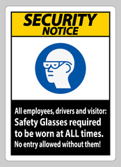 Security Notice Sign All Employees, Drivers And Visitors,Safety Glasses Required To Be Worn At All Times