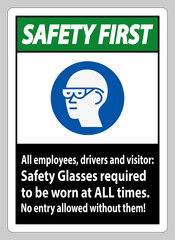 Safety First Sign All Employees, Drivers And Visitors,Safety Glasses Required To Be Worn At All Times